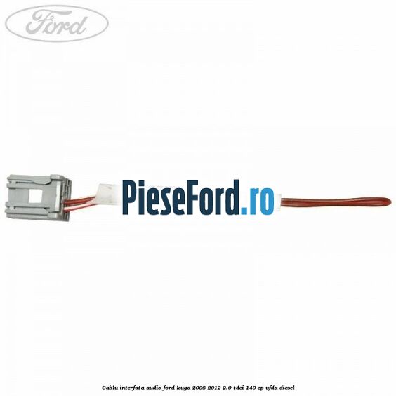 Cablu interfata audio Ford Kuga 2008-2012 2.0 TDCI 140 cp UFDA diesel