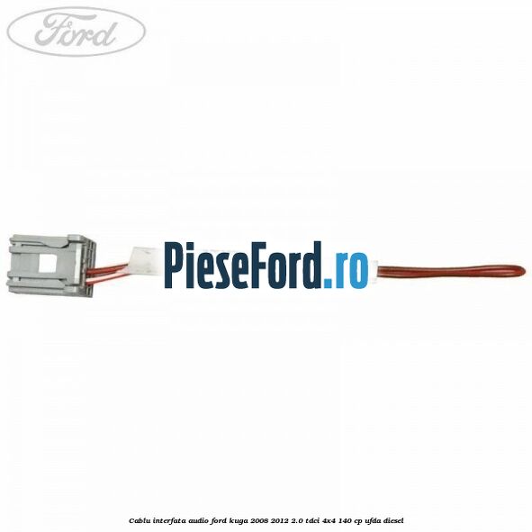 Cablu interfata audio Ford Kuga 2008-2012 2.0 TDCI 4x4 140 cp UFDA diesel