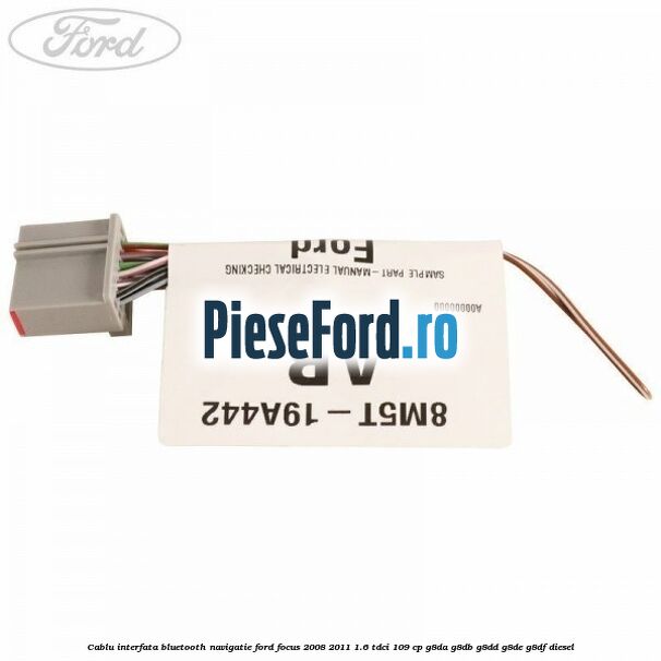Cablu interfata Bluetooth Navigatie Ford Focus 2008-2011 1.6 TDCi 109 cp Cablu interfata Bluetooth Navigatie Ford Focus 2008-2011 1.6 TDCi 109 cp G8DA, G8DB, G8DD, G8DE, G8DF diesel