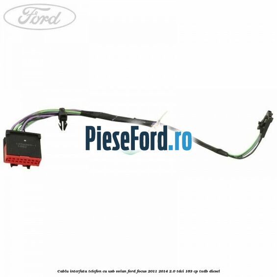 Cablu interfata telefon cu USB volan Ford Focus 2011-2014 2.0 TDCi 163 cp TXDB diesel