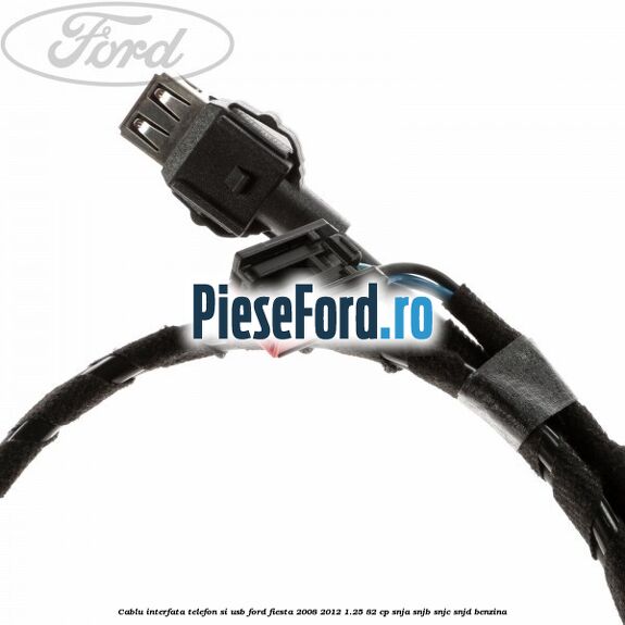 Cablu interfata telefon si USB Ford Fiesta 2008-2012 1.25 82 cp SNJA, SNJB, SNJC, SNJD benzina