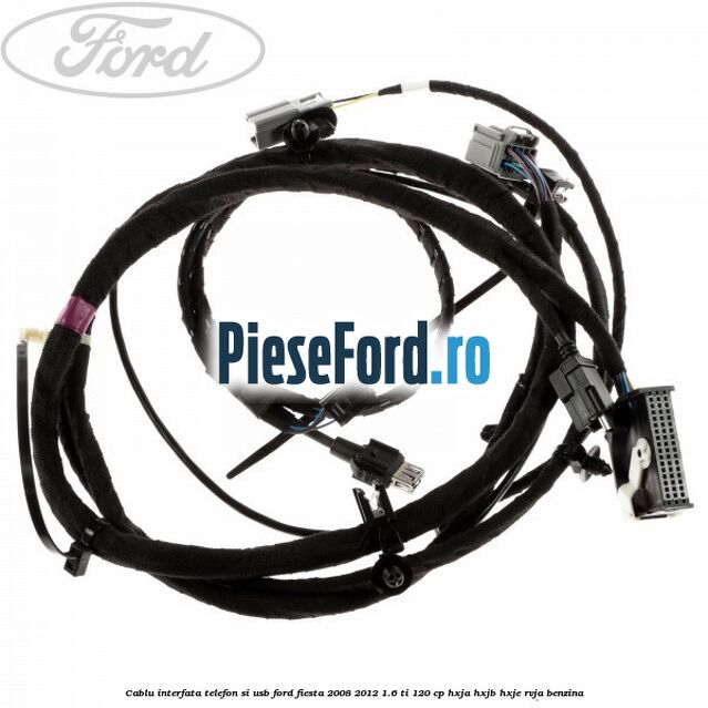 Cablu interfata telefon si USB Ford Fiesta 2008-2012 1.6 Ti 120 cp HXJA, HXJB, HXJE, RVJA benzina