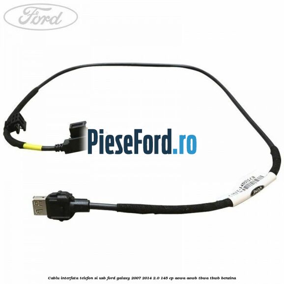 Cablu interfata telefon si USB Ford Galaxy 2007-2014 2.0 145 cp AOWA, AOWB, TBWA, TBWB benzina