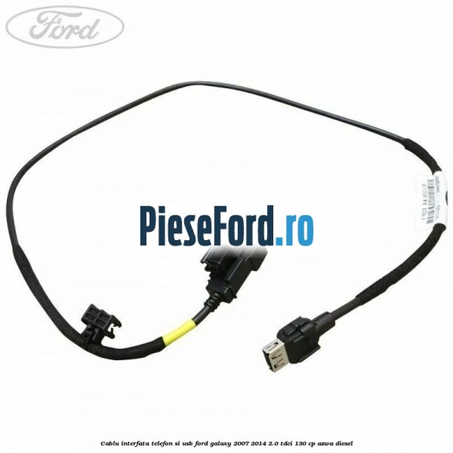 Cablu interfata telefon si USB Ford Galaxy 2007-2014 2.0 TDCi 130 cp AZWA diesel