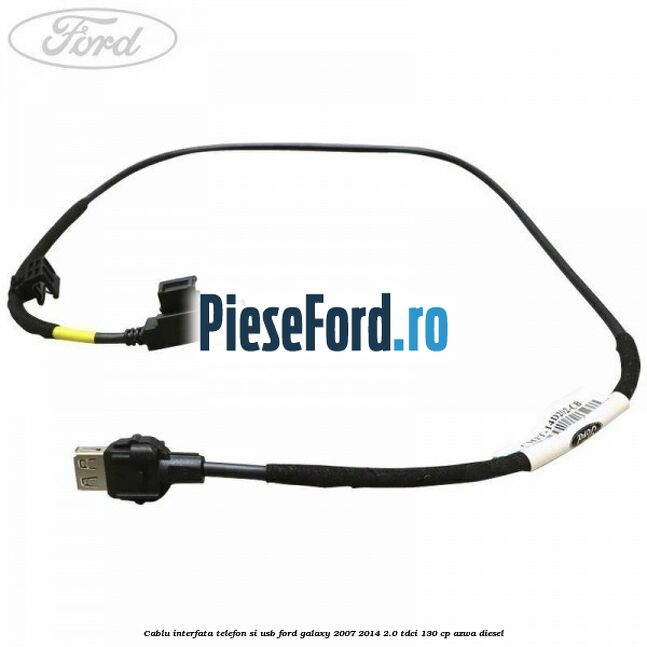 Cablu interfata telefon si USB Ford Galaxy 2007-2014 2.0 TDCi 130 cp Cablu interfata telefon si USB Ford Galaxy 2007-2014 2.0 TDCi 130 cp AZWA diesel