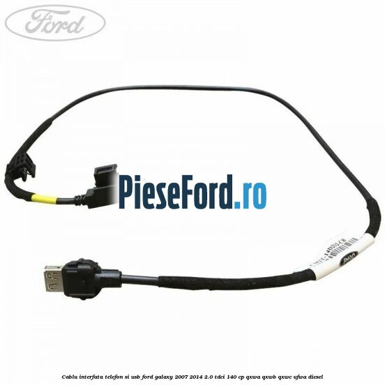 Cablu interfata telefon si USB Ford Galaxy 2007-2014 2.0 TDCi 140 cp QXWA, QXWB, QXWC, UFWA diesel