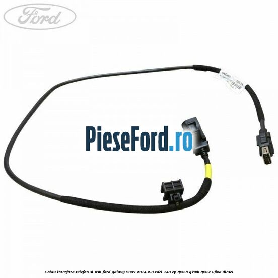 Cablu interfata telefon si USB Ford Galaxy 2007-2014 2.0 TDCi 140 cp QXWA, QXWB, QXWC, UFWA diesel