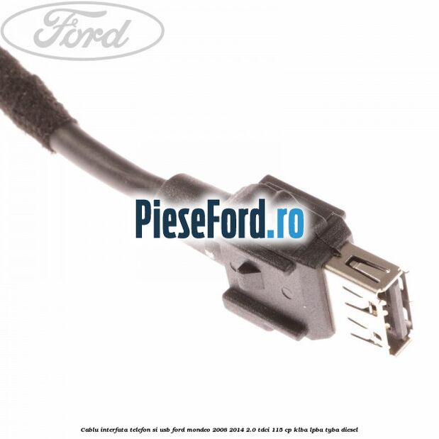 Cablu interfata telefon si USB Ford Mondeo 2008-2014 2.0 TDCi 115 cp KLBA, LPBA, TYBA diesel
