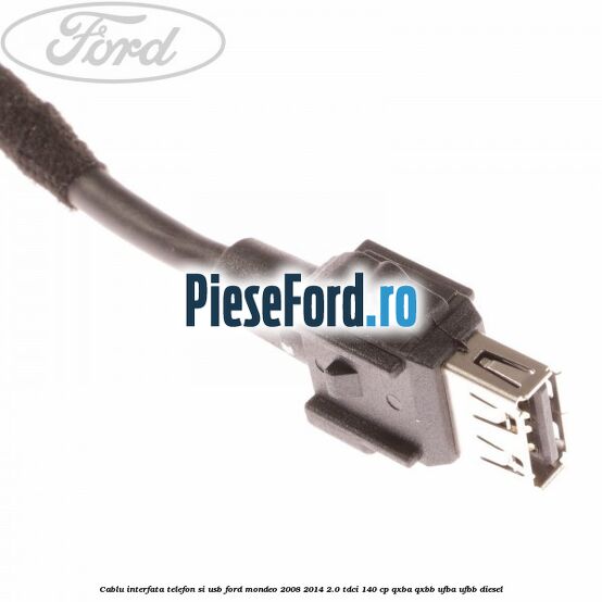 Cablu interfata telefon si USB Ford Mondeo 2008-2014 2.0 TDCi 140 cp QXBA, QXBB, UFBA, UFBB diesel