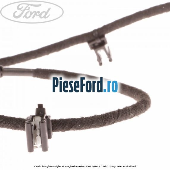 Cablu interfata telefon si USB Ford Mondeo 2008-2014 2.0 TDCi 163 cp Cablu interfata telefon si USB Ford Mondeo 2008-2014 2.0 TDCi 163 cp TXBA, TXBB diesel