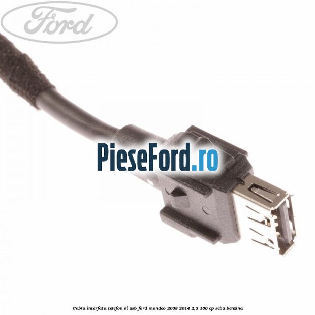 Cablu interfata telefon si USB Ford Mondeo 2008-2014 2.3 160 cp Cablu interfata telefon si USB Ford Mondeo 2008-2014 2.3 160 cp SEBA benzina