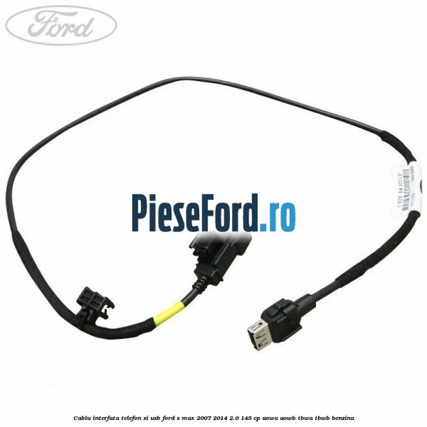 Cablu interfata telefon si USB Ford S-Max 2007-2014 2.0 145 cp AOWA, AOWB, TBWA, TBWB benzina