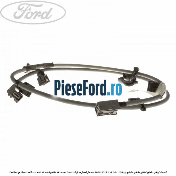 Cablu IP bluetooth cu usb si navigatie si conexiune telefon Ford Focus 2008-2011 1.6 TDCi 109 cp G8DA, G8DB, G8DD, G8DE, G8DF diesel