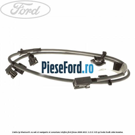 Cablu IP bluetooth cu usb si navigatie si conexiune telefon Ford Focus 2008-2011 1.6 Ti 115 cp HXDA, HXDB, SIDA benzina