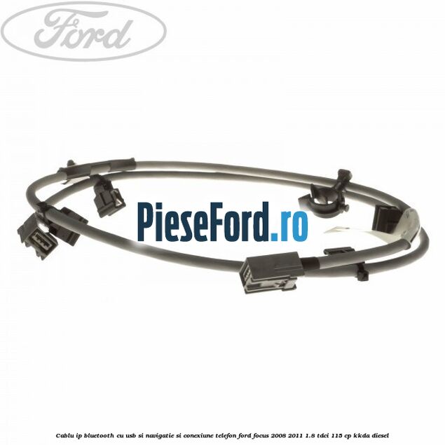 Cablu IP bluetooth cu usb si navigatie si conexiune telefon Ford Focus 2008-2011 1.8 TDCi 115 cp KKDA diesel