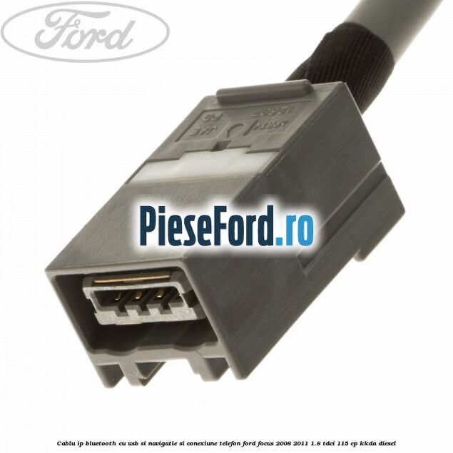 Cablu IP bluetooth cu usb si navigatie si conexiune telefon Ford Focus 2008-2011 1.8 TDCi 115 cp KKDA diesel