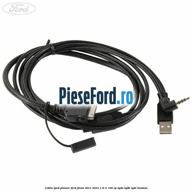 Cablu iPod Pioneer Ford Focus 2011-2014 1.6 Ti 105 cp Cablu iPod Pioneer Ford Focus 2011-2014 1.6 Ti 105 cp IQDA, IQDB, IQDC benzina