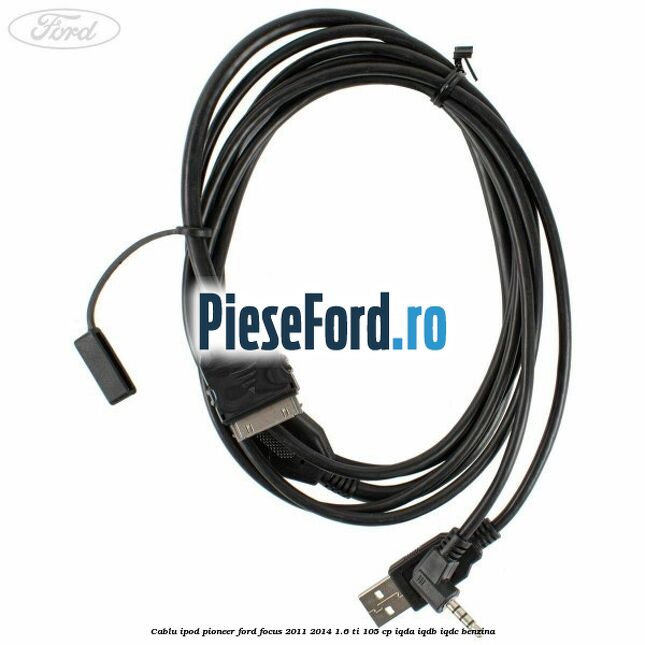 Cablu iPod Pioneer Ford Focus 2011-2014 1.6 Ti 105 cp Cablu iPod Pioneer Ford Focus 2011-2014 1.6 Ti 105 cp IQDA, IQDB, IQDC benzina