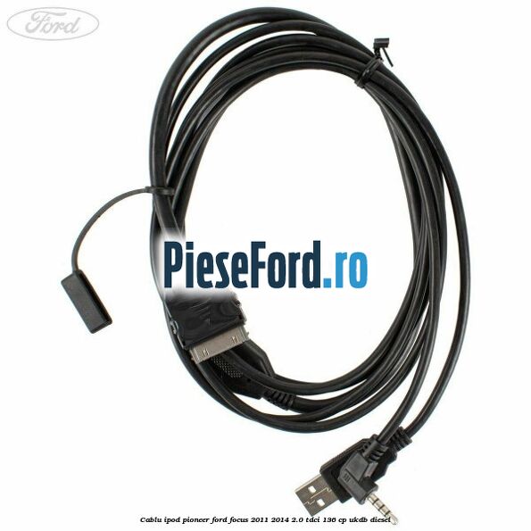 Cablu iPod Pioneer Ford Focus 2011-2014 2.0 TDCi 136 cp UKDB diesel