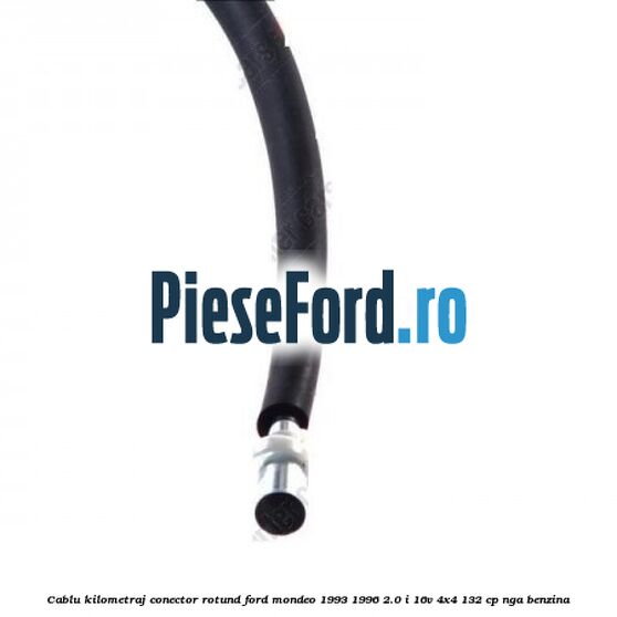 Cablu kilometraj conector rotund Ford Mondeo 1993-1996 2.0 i 16V 4x4 132 cp NGA benzina