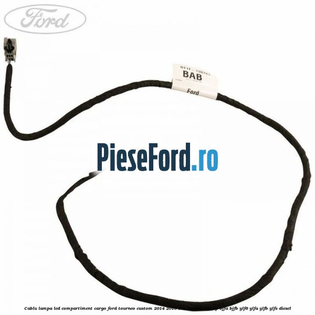 Cablu lampa LED compartiment cargo Ford Tourneo Custom 2014-2018 2.0 EcoBlue 105 cp BJFA, BJFB, YLF6, YLFA, YLFB, YLFS diesel