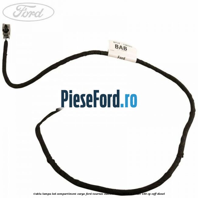 Cablu lampa LED compartiment cargo Ford Tourneo Custom 2014-2018 2.2 TDCi 155 cp CVFF diesel
