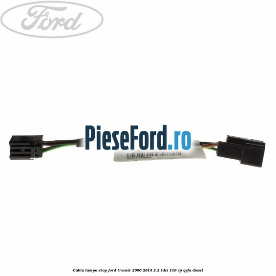 Cablu lampa stop Ford Transit 2006-2014 2.2 TDCi 110 cp QVFA diesel