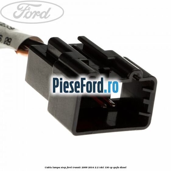 Cablu lampa stop Ford Transit 2006-2014 2.2 TDCi 130 cp Cablu lampa stop Ford Transit 2006-2014 2.2 TDCi 130 cp QWFA diesel