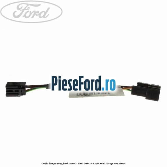 Cablu lampa stop Ford Transit 2006-2014 2.2 TDCi RWD 155 cp Cablu lampa stop Ford Transit 2006-2014 2.2 TDCi RWD 155 cp CVRC diesel