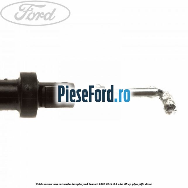 Cablu maner usa culisanta dreapta Ford Transit 2006-2014 2.2 TDCi 85 cp P8FA, P8FB diesel