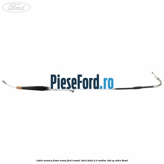 Cablu maneta frana mana Ford Transit 2019-2023 2.0 EcoBlue 160 cp N0HA diesel