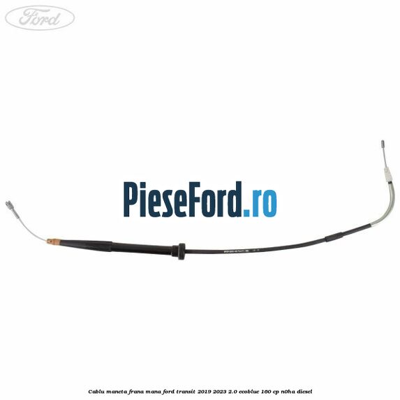 Cablu maneta frana mana Ford Transit 2019-2023 2.0 EcoBlue 160 cp N0HA diesel