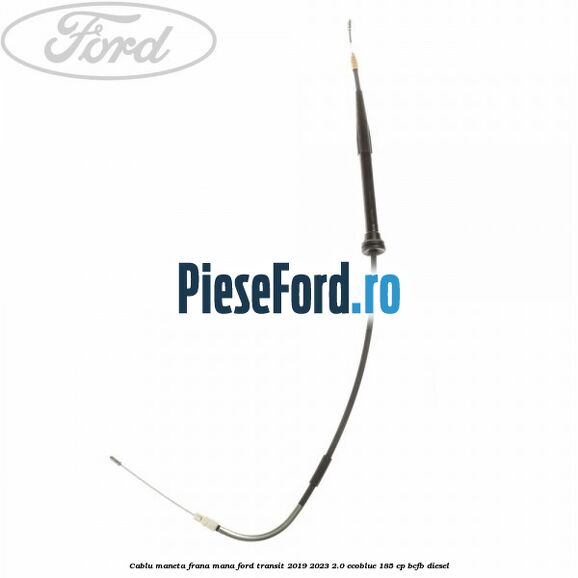 Cablu maneta frana mana Ford Transit 2019-2023 2.0 EcoBlue 185 cp Cablu maneta frana mana Ford Transit 2019-2023 2.0 EcoBlue 185 cp BCFB diesel