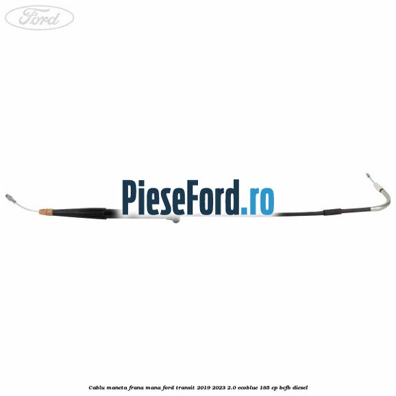 Cablu maneta frana mana Ford Transit 2019-2023 2.0 EcoBlue 185 cp Cablu maneta frana mana Ford Transit 2019-2023 2.0 EcoBlue 185 cp BCFB diesel