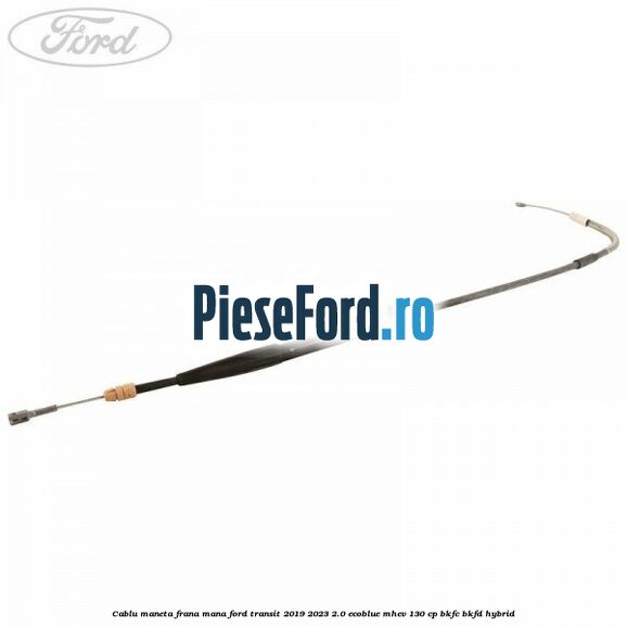 Cablu maneta frana mana Ford Transit 2019-2023 2.0 EcoBlue mHEV 130 cp BKFC, BKFD Hybrid