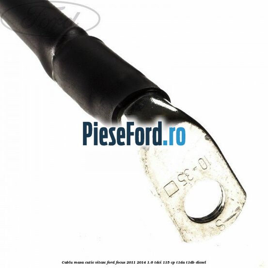 Cablu masa cutie viteze Ford Focus 2011-2014 1.6 TDCi 115 cp T1DA, T1DB diesel