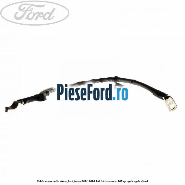 Cablu masa cutie viteze Ford Focus 2011-2014 1.6 TDCi ECOnetic 105 cp Cablu masa cutie viteze Ford Focus 2011-2014 1.6 TDCi ECOnetic 105 cp NGDA, NGDB diesel
