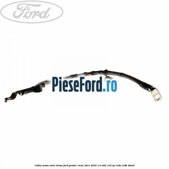 Cablu masa cutie viteze Ford Grand C-Max 2011-2015 1.6 TDCi 115 cp T1DA, T1DB diesel