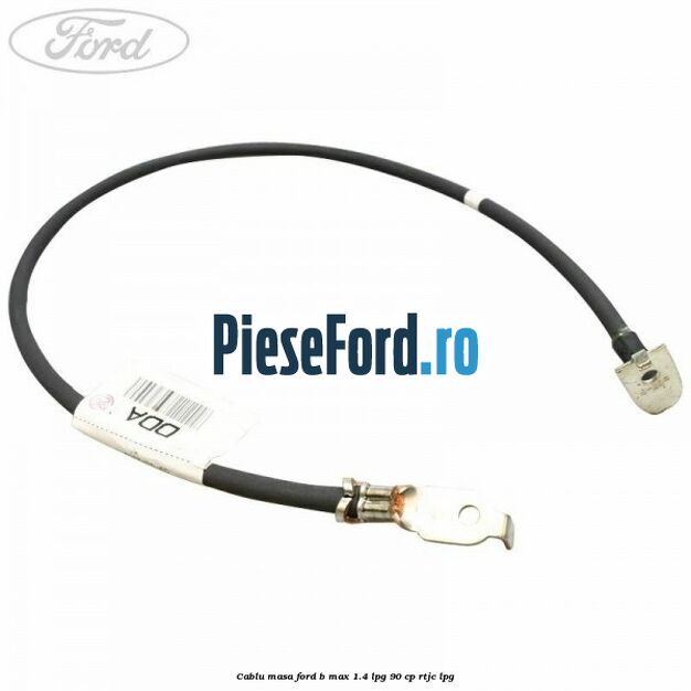 Cablu masa Ford B-Max 1.4 LPG 90 cp RTJC LPG