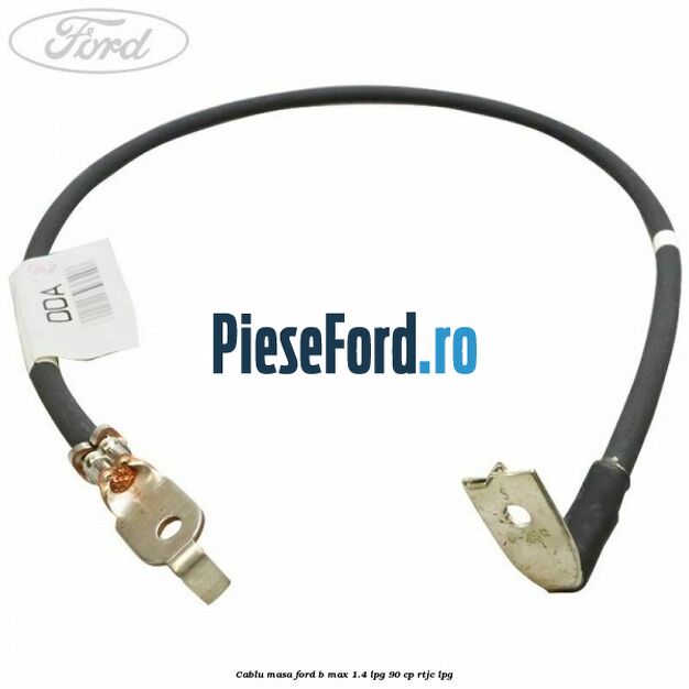 Cablu masa Ford B-Max 1.4 LPG 90 cp RTJC LPG