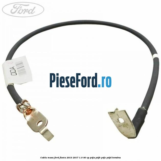 Cablu masa Ford Fiesta 2013-2017 1.0 80 cp P4JA, P4JB, P4JC, P4JD benzina
