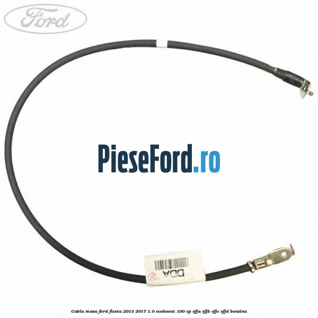 Cablu masa Ford Fiesta 2013-2017 1.0 EcoBoost 100 cp SFJA, SFJB, SFJC, SFJD benzina