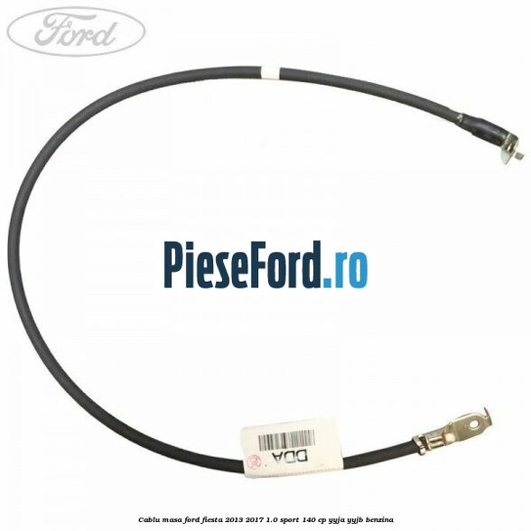 Cablu masa Ford Fiesta 2013-2017 1.0 Sport 140 cp YYJA, YYJB benzina