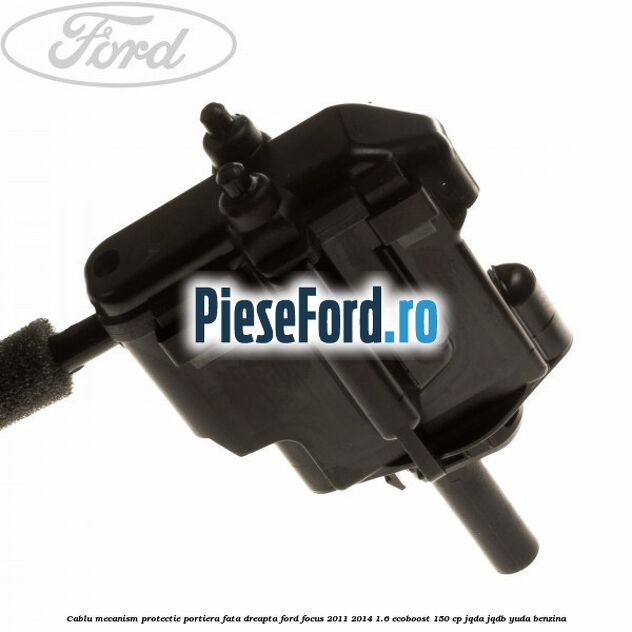 Cablu mecanism protectie portiera fata dreapta Ford Focus 2011-2014 1.6 EcoBoost 150 cp Cablu mecanism protectie portiera fata dreapta Ford Focus 2011-2014 1.6 EcoBoost 150 cp JQDA, JQDB, YUDA benzina