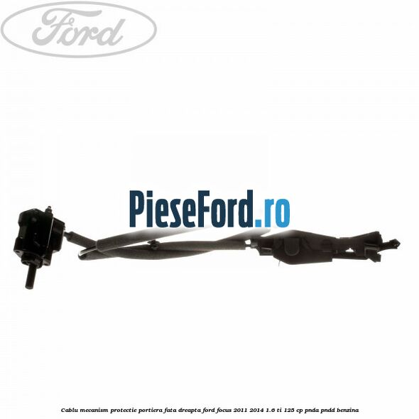 Cablu mecanism protectie portiera fata dreapta Ford Focus 2011-2014 1.6 Ti 125 cp Cablu mecanism protectie portiera fata dreapta Ford Focus 2011-2014 1.6 Ti 125 cp PNDA, PNDD benzina