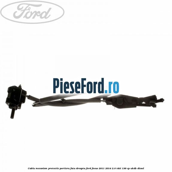 Cablu mecanism protectie portiera fata dreapta Ford Focus 2011-2014 2.0 TDCi 136 cp UKDB diesel