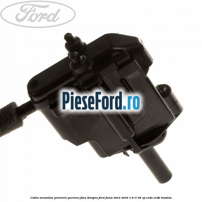 Cablu mecanism protectie portiera fata dreapta Ford Focus 2014-2018 1.6 Ti 85 cp XTDA, XTDB benzina