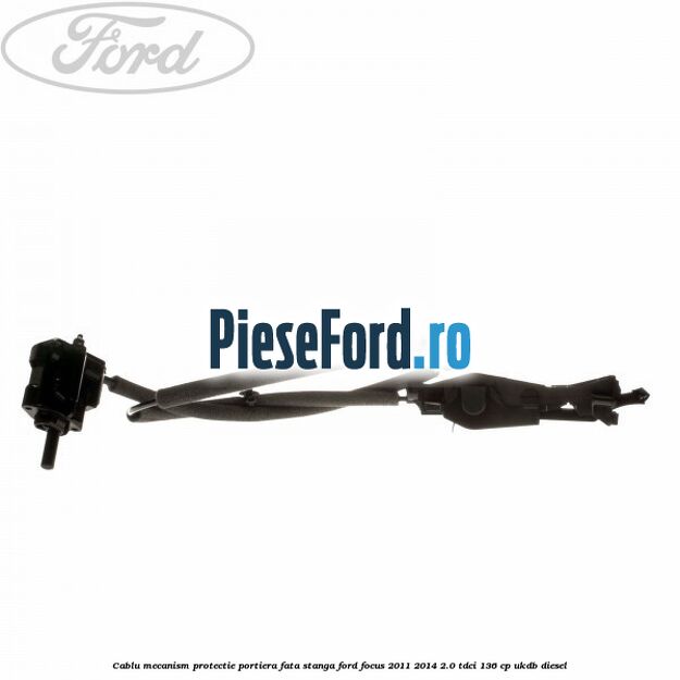 Cablu mecanism protectie portiera fata stanga Ford Focus 2011-2014 2.0 TDCi 136 cp UKDB diesel