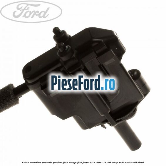 Cablu mecanism protectie portiera fata stanga Ford Focus 2014-2018 1.5 TDCi 95 cp XXDA, XXDC, XXDD diesel