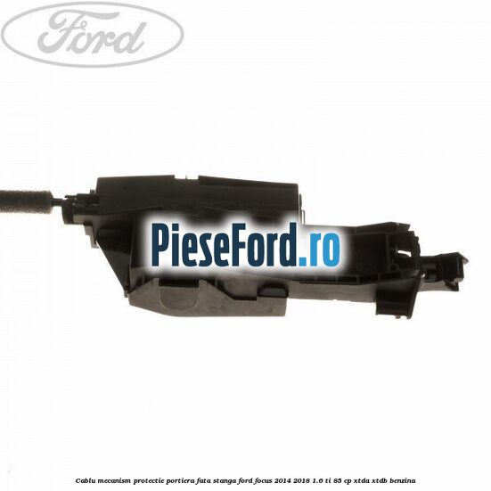 Cablu mecanism protectie portiera fata stanga Ford Focus 2014-2018 1.6 Ti 85 cp XTDA, XTDB benzina